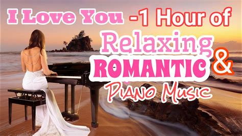 I Love You Relaxing Romantic Piano Music Youtube