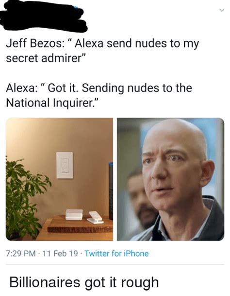 Jeff Bezos Alexa Send Nudes To My Secret Admirer Alexa Got It Sending