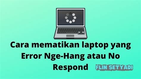 Cara Mematikan Laptop Error Dengan Tepat dan Aman