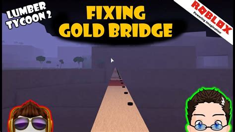 Roblox Lumber Tycoon 2 Why Build The Bridge Glow Fir Youtube Roblox