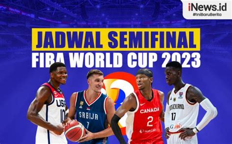 Infografis Jadwal Semifinal Fiba World Cup 2023