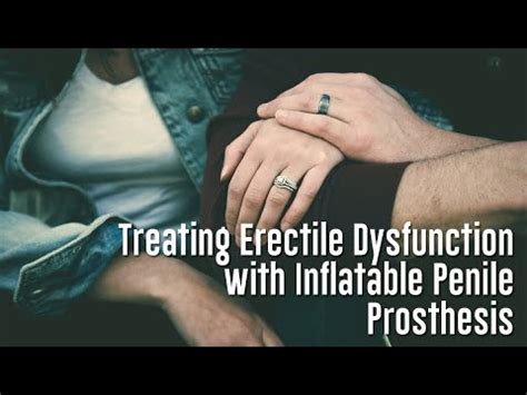 Treating Erectile Dysfunction With Inflatable Penile Prosthesis Adam Oppenheim Youtube
