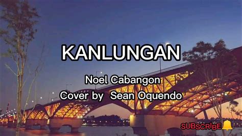 Noel Cabangon Kanlungan Cover By Sean Oquendo Lyrics Youtube