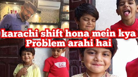 Karachi Shift Hona Mein Kya Problem Arahi Hai Youtube