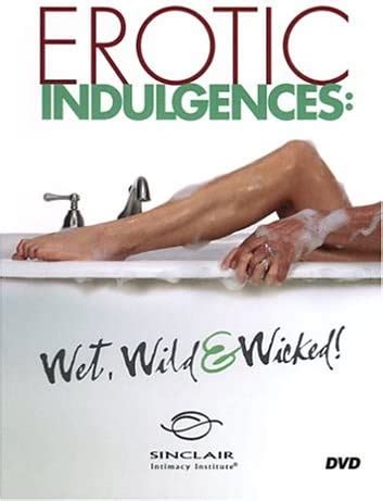 Better Sex Video Erotic Indulgences Wet Wild Wicked Amazon Ca