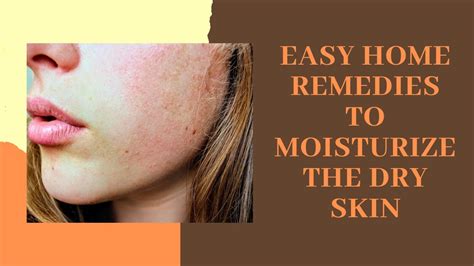Easy Home Remedies To Moisturize The Dry Skin Youtube