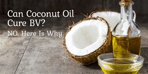 Can Coconut Oil Cure Bv No Here Is Why 2022