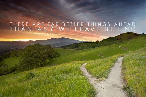 There Are Far Far Better Things Ahead Than Any We Leave