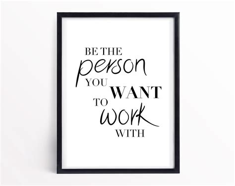 Be The Person You Want To Work With Printable Poster Motivational Quote