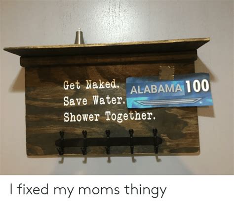 Get Naked Save Water Shower Together ALABAMA 100 I Fixed My Moms Thingy