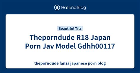 theporndude r18 japan porn jav model gdhh00117 theporndude fanza japanese porn blog