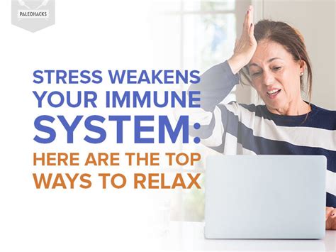 Stress Weakens Your Immune System Here Are The Top Ways To Relax