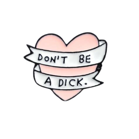 Dont Be A Dick Enamel Pin All Hearts Inc