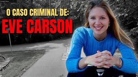 O Caso Criminal De Eve Carson Casos Criminais Resolvidos Youtube