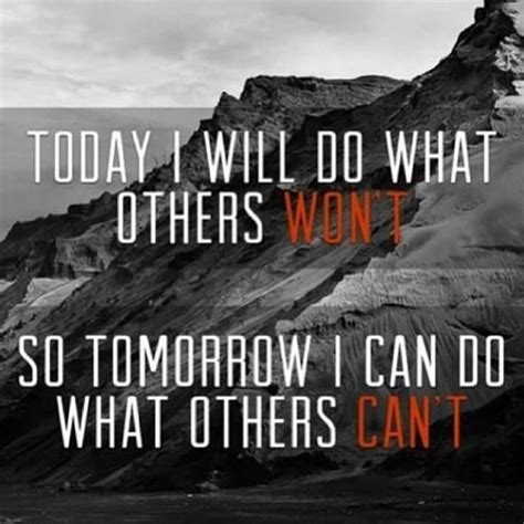 Today I Will Do What Others Wont So Tomorrow I Can Do What Others Cant
