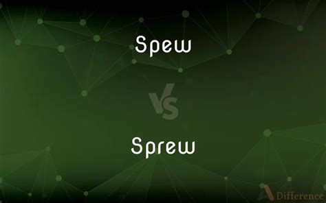 Spew Vs Sprew — Whats The Difference