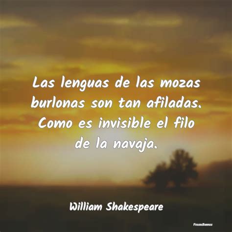 Frases De William Shakespeare Las Lenguas De Las Mozas Burlonas Son Ta