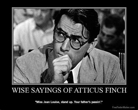 Atticus said to jem one day, i'd rather you shot at tin cans in the backyard, but i know you'll go after birds. Atticus Finch To Kill A Mockingbird Quotes. QuotesGram
