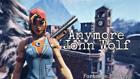Fortnite Montage Anymore John Wolf Youtube