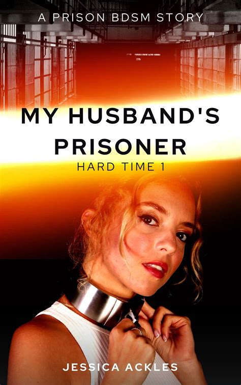 my husband s prisoner hard time 1 a prison bdsm story by jessica ackles goodreads