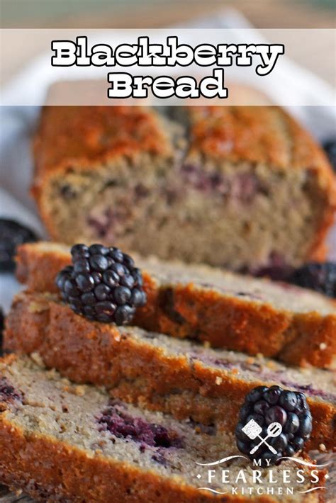 Blackberry Bread From My Fearless Kitchen Make This Quick And Easy