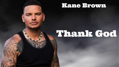Kane Brown Thank God Lyrics Youtube