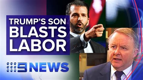 Donald Trumps Son Takes A Swipe At The Australian Labor Party Nine