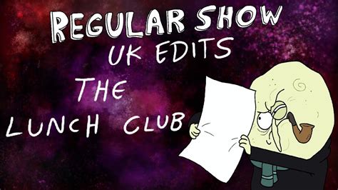 Regular Show Uk Edits The Lunch Club Youtube