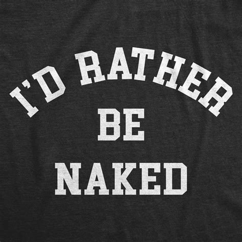 Womens Id Rather Be Naked T Shirt Funny Nude Bare Unclothed Joke Tee For Ladies Ebay