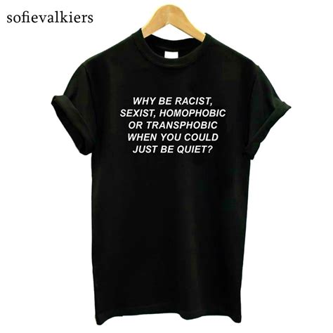 Why Be Racist Sexist Homophobic Transphobic T Shirt Graphic Tops Gay Tops Women Tshirt Cotton T