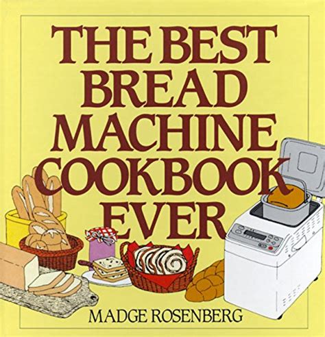 The Best Bread Machine Cookbook Ever By Rosenberg Madge Book The Fast