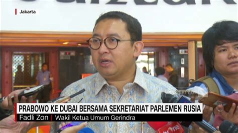 fadli zon prabowo ke dubai bersama sekretariat parlemen rusia youtube