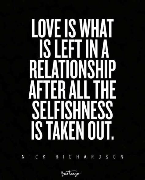Love Is What Is Left In A Relationship After All The Selfishness Is