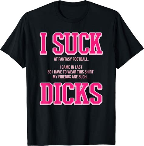 Fantasy Football Loser I Suck Dicks T Shirt Amazon Co Uk Fashion