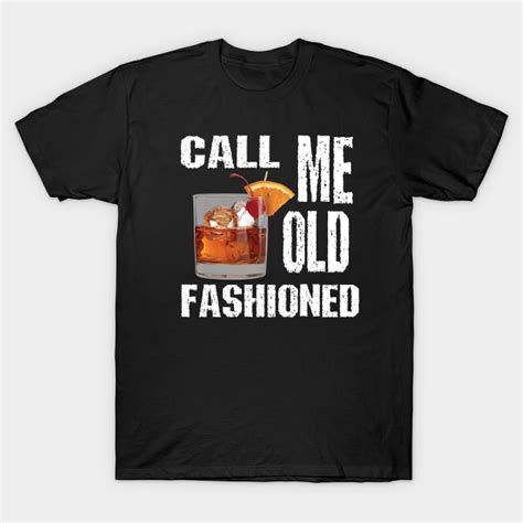 Call Me Old Fashioned Shirt Vintage Whiskey Lover T Call Me Old
