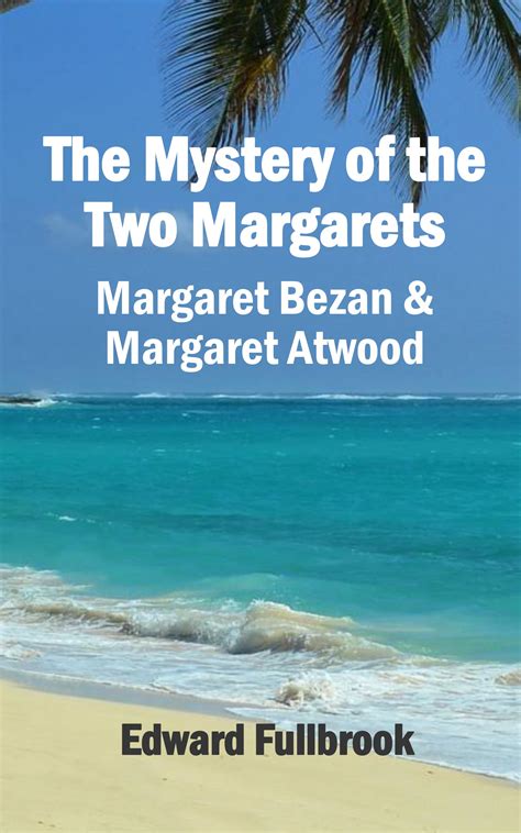 The Mystery Of The Two Margarets Margaret Bezan And Margaret Atwood By