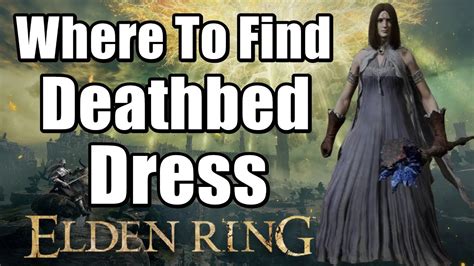 Elden Ring Best Dress Where To Find Deathbed Dress Lionels Set Location Youtube