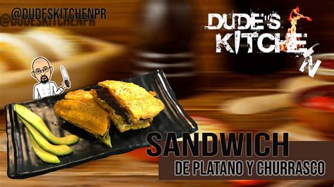 Dudes Kitchen Tips Chef Jc Nos Trae Sandwich De Tostones Con Churrasco Youtube