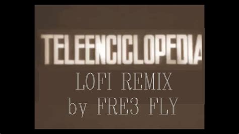 Teleenciclopedia Lofi Remix By Fre3 Fly Youtube