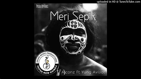 Meri Sepik Alconz Feat Young Avisat 2022 Youtube