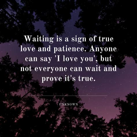 Waiting Is A Sign Of True Love And Patience Anyone Can Say I Love You