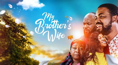 My Brothers Wife Nollywood Reinvented
