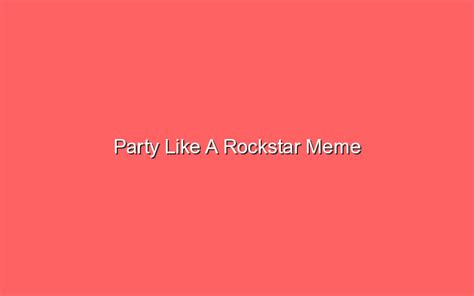 Party Like A Rockstar Meme Sonic Hours