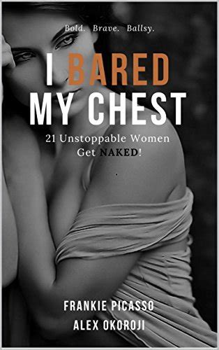 I Bared My Chest Unstoppable Women Get Naked By Frankie Picasso