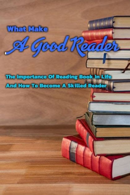 What Make A Good Reader The Importance Of Reading Book In Life And How