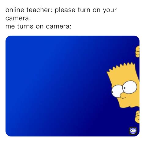 online teacher please turn on your camera me turns on camera gio gio86 memes