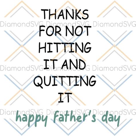 Thanks For Not Hitting It And Quitting It Svg Fathers Day Svg Happy