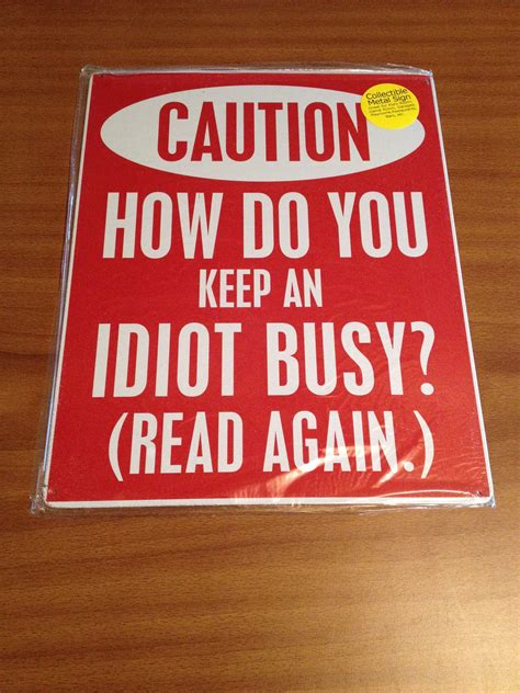 12 X 15 Tin Sign Caution How Do You Keep An Idiot Busy Read Again