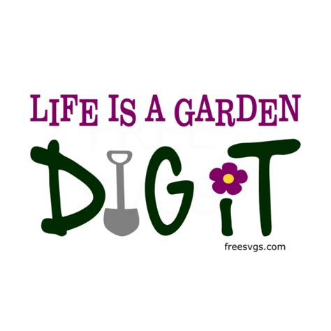 Life Is A Garden Dig It Free Svg File Free Svgs