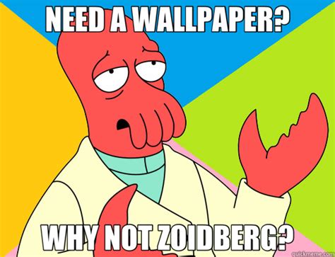 Need A Wallpaper Why Not Zoidberg Futurama Zoidberg Quickmeme